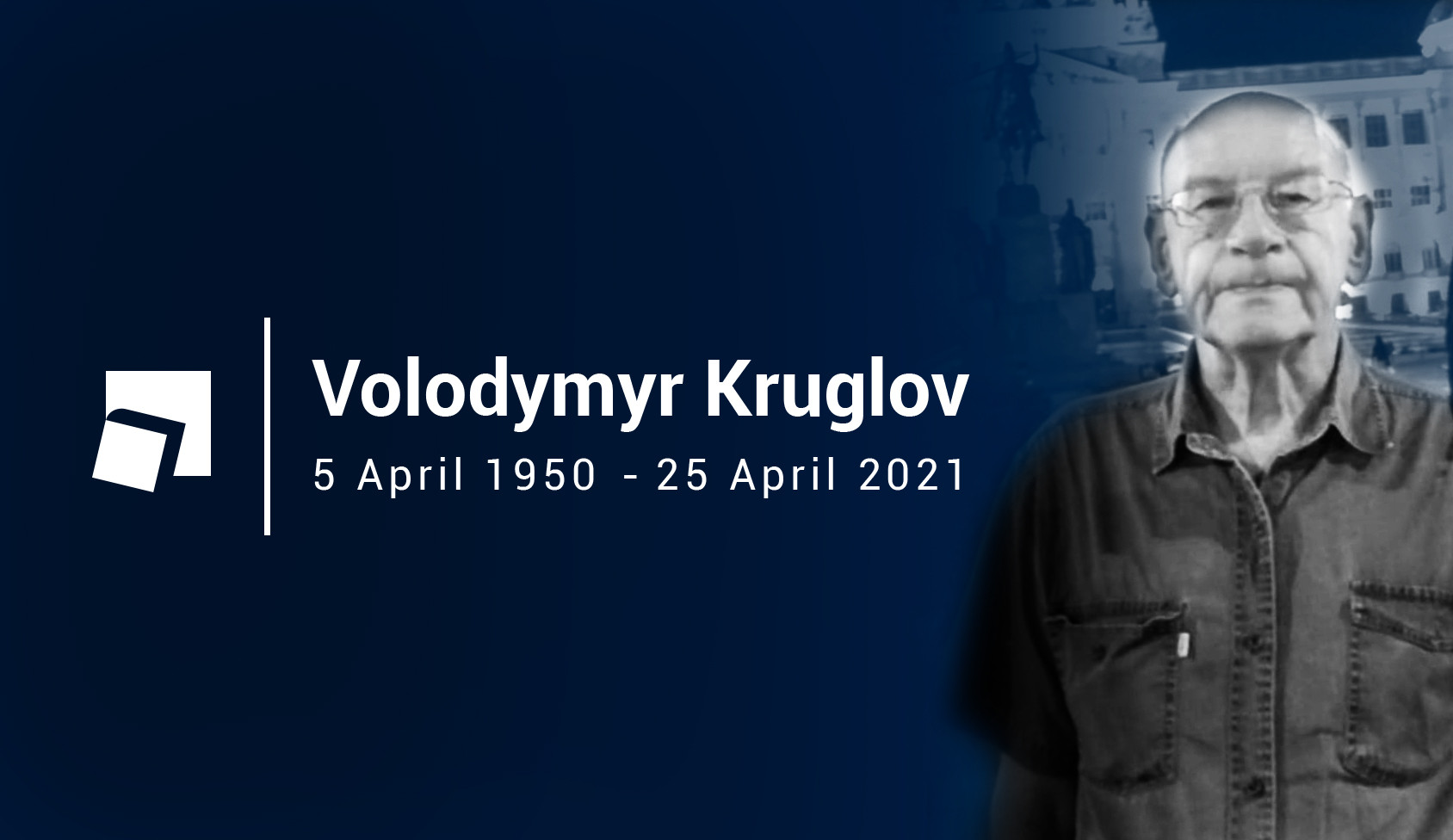 Friend and colleague Dr Volodymyr Kruglov dies on 25 April 2021